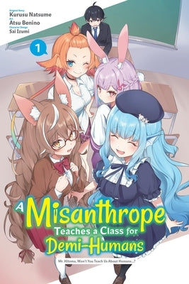 A Misanthrope Teaches a Class for Demi-Humans, Vol. 1 (Manga): Mr. Hitoma, Won't You Teach Us about Humans...? by Natsume, Kurusu