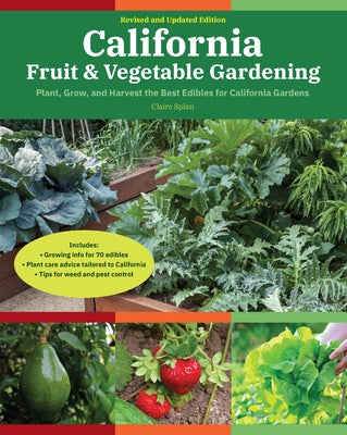 California Fruit & Vegetable Gardening, 2nd Edition: Plant, Grow, and Harvest the Best Edibles for California Gardens Paperback Cool Springs Press