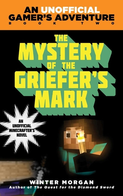 The Mystery of the Griefer's Mark: An Unofficial Gamer's Adventure, Book Two by Morgan, Winter