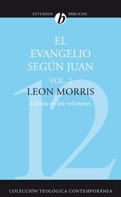 El Evangelio Segun Juan, Volumen Segundo = The Gospel According to John, Volume 2 = The Gospel According to John, Volume 2 by Morris, Leon