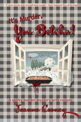 It's Murder You Betcha: A Quirky Murder Mystery with Recipes Volume 2 by Cooney, Jeanne