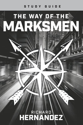 The Way of the Marksmen Study Guide by Hernandez, Richard