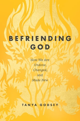 Befriending God: How We Are Undone, Changed, and Made New Paperback NavPress Publishing Group