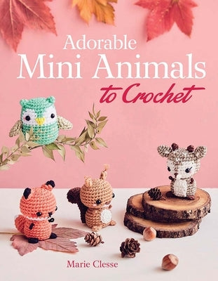 Adorable Mini Animals to Crochet by Clesse, Marie