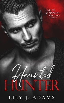 Haunted Hunter: A Mafia Romance (The Mancini Crime Family Series Book 5) Paperback Independently Published