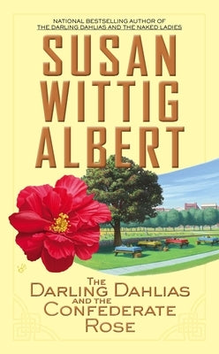 The Darling Dahlias and the Confederate Rose by Albert, Susan Wittig