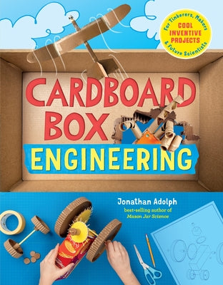 Cardboard Box Engineering: Cool, Inventive Projects for Tinkerers, Makers & Future Scientists Paperback Storey Publishing