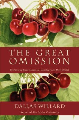 The Great Omission: Reclaiming Jesus's Essential Teachings on Discipleship Paperback HarperOne