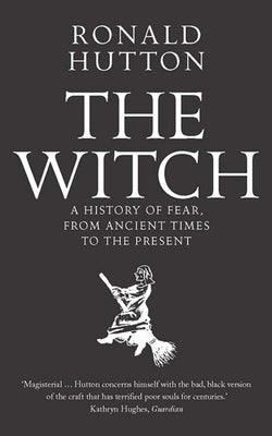 The Witch: A History of Fear, from Ancient Times to the Present Paperback Yale University Press