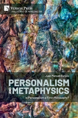 Personalism and Metaphysics: Is Personalism a First Philosophy? Paperback Vernon Press