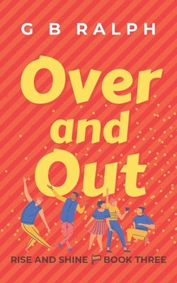 Over and Out: A Gay Comedy Romance by Ralph, G. B.