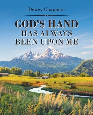 God's Hand Has Always Been Upon Me by Chapman, Dewey