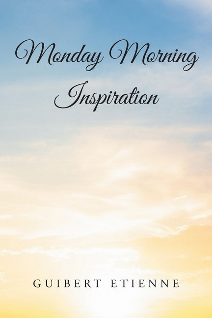 Paperback of Monday Morning Inspiration book by Christian Faith Publishing featuring a motivational cover design.