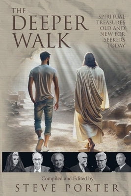 The Deeper Walk: Spiritual Treasures Old and New for Seekers Today by Porter, Steve