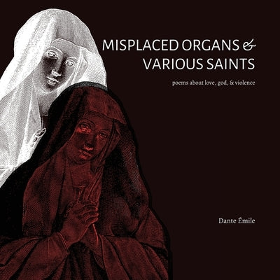 Misplaced Organs & Various Saints by ?mile, Dante