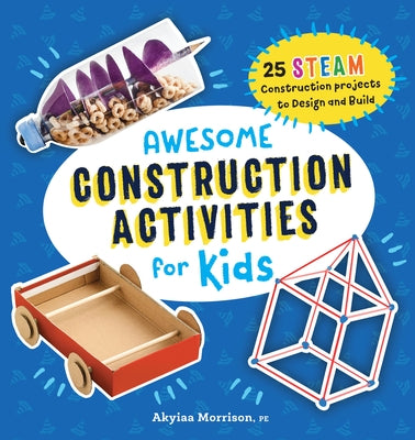 Awesome Construction Activities for Kids: 25 Steam Construction Projects to Design and Build Paperback Callisto Kids