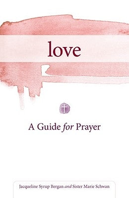 Love: A Guide for Prayer by Bergan, Jacqueline