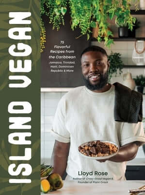 Island Vegan: 75 Flavorful Recipes from the Caribbean: Jamaica, Trinidad, Haiti, Dominican Republic & More Hardcover Page Street Publishing