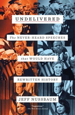 Undelivered: The Never-Heard Speeches That Would Have Rewritten History Paperback Flatiron Books