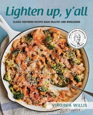 Lighten Up, Y'all: Classic Southern Recipes Made Healthy and Wholesome Paperback Virginia Willis Culinary Enterprises, Inc