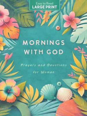 Mornings with God Large Print: Prayers & Devotions for Women by Compiled by Barbour Staff