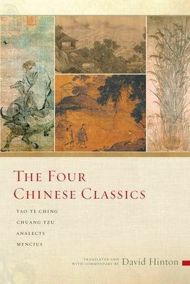The Four Chinese Classics: Tao Te Ching, Chuang Tzu, Analects, Mencius Paperback Counterpoint LLC