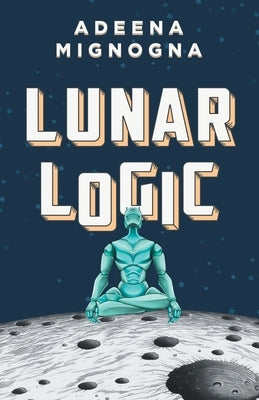 Lunar Logic Paperback Crazy Robot, LLC