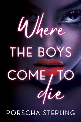 Where the Boys Come to Die by Sterling, Porscha