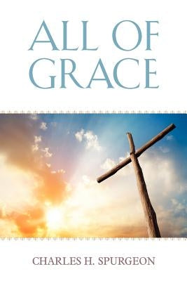 All of Grace by Spurgeon, Charles H.