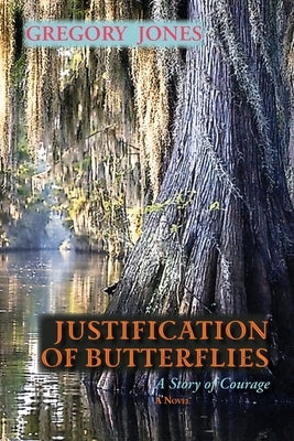 Justification of Butterflies: A Story of Courage by Jones, Gregory