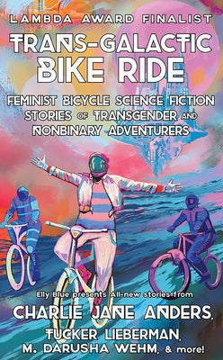 Paperback of Trans-Galactic Bike Ride by Elly Blue Publishing featuring vibrant sci-fi artwork of transgender and nonbinary adventurers.