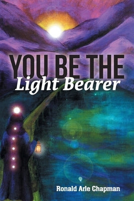 You Be The Light Bearer by Chapman, Ronald Arle