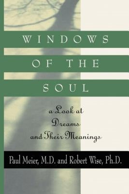 Windows of the Soul: A Look at Dreams and Their Meanings by Meier, Paul