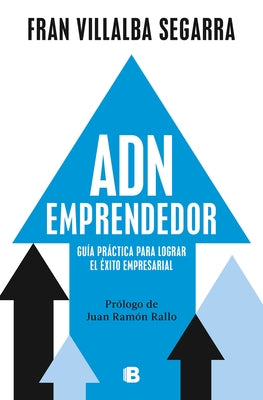 Adn Emprendedor: Gu?a Pr?ctica Para Lograr El ?xito Empresarial / Entrepreneuri Al Dna: A Practical Guide to Achieving Success in Business by Villalba Segarra, Fran