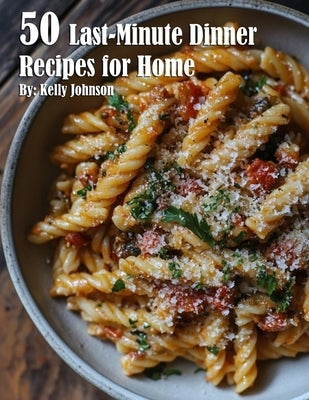 50 Last-Minute Dinner Fixes Recipes for Home by Johnson, Kelly