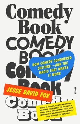 Comedy Book: How Comedy Conquered Culture--And the Magic That Makes It Work by Fox, Jesse David