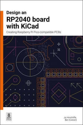 Design an Rp2040 Board with Kicad: Creating Raspberry Pi Pico-Compatible PCBs Paperback Raspberry Pi Press