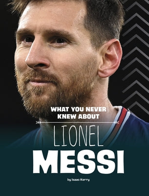 What You Never Knew about Lionel Messi Paperback Capstone Press