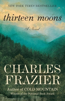 Thirteen Moons: Thirteen Moons: A Novel by Frazier, Charles