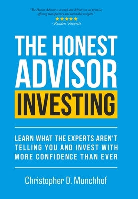 The Honest Advisor: Learn What the Experts Aren't Telling You and Invest With More Confidence Than Ever by Munchhof, Christopher D.