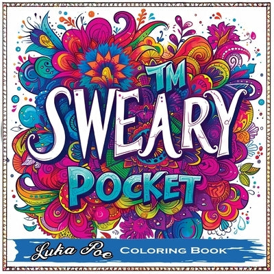 Sweary Coloring Book: Swear Coloring Book for Adults, Sweary Coloring Books Unleashed in a Portable, Mini, Minimalist Art Experience with Sw by Poe, Luka
