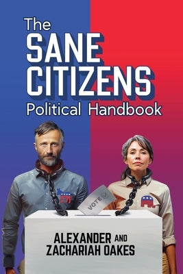 The Sane Citizens Political Handbook by Oakes, Alexander