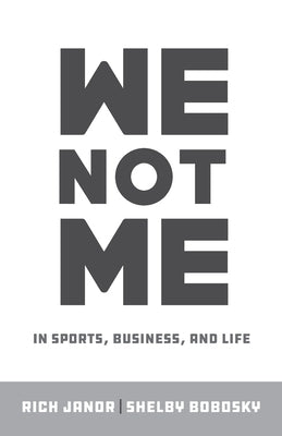 We Not Me: In Sports, Business, and Life by Janor, Rich