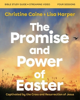 The Promise and Power of Easter Bible Study Guide Plus Streaming Video: Captivated by the Cross and Resurrection of Jesus Paperback Harperchristian Resources