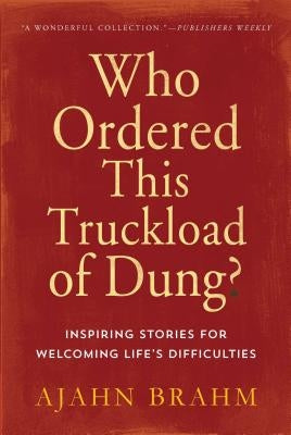 Who Ordered This Truckload of Dung?: Inspiring Stories for Welcoming Life's Difficulties Paperback Wisdom Publications