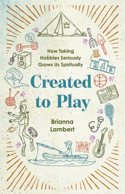 Paperback book titled "Created to Play: How Taking Hobbies Seriously Grows Us Spiritually" by IVP, with a colorful cover design.