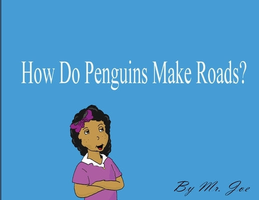 How Do Penguins Make Roads? by Luciano, Joe