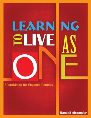 Learning to Live As One by Alexander, Randall