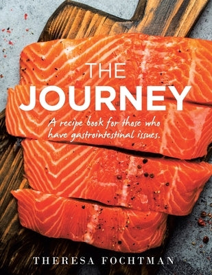 The Journey: A recipe book for those who have gastrointestinal issues. Paperback Xlibris Us