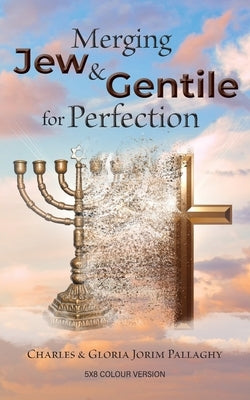 Merging Jew and Gentile For Perfection: Colour Version by Pallaghy, Charles And Gloria Jorim